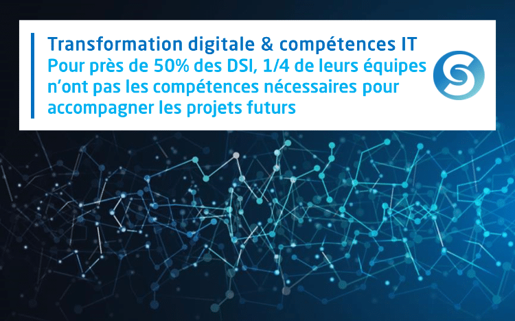 Transformation digitale & compétences IT : pour près de 50% des DSI, 1/4 de leurs équipes n'ont pas les compétences pour accompagner les projets futurs