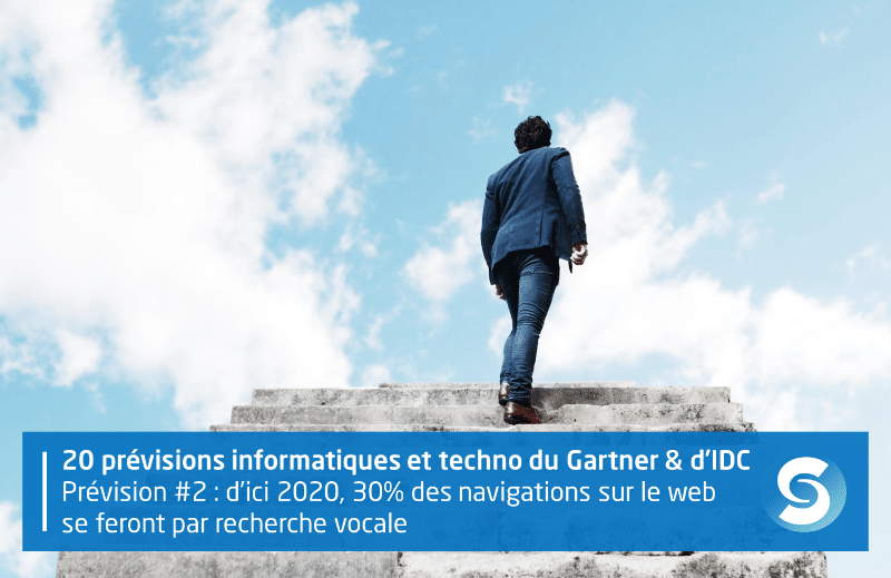 20 prévisions technologiques et informatiques du Gartner et d'IDC. Prévision #2 : d'ici 2020, 30% des navigations sur le web se feront par recherche vocale